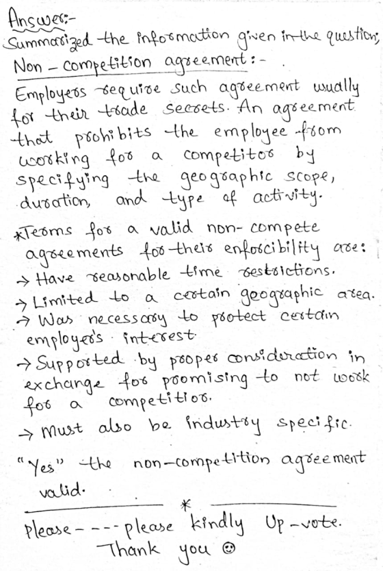 Answer- Summarized the information given in the question, Non-competition agreement: - Employers tequire such agreement wuall