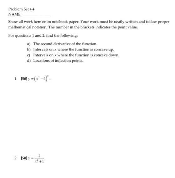 Problem Set 4.4 NAME: Show all work here or on notebook paper. Your work must be neatly written and follow proper mathematica