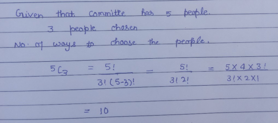 has 5 people. Given that committe 3 people chosen No of ways to choose the people. 563 = 5! 3!(5-3)! - SI 312 - 5X4X3 ! 3!* 2