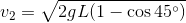 U2 = V2gL(1 - cos 45º)