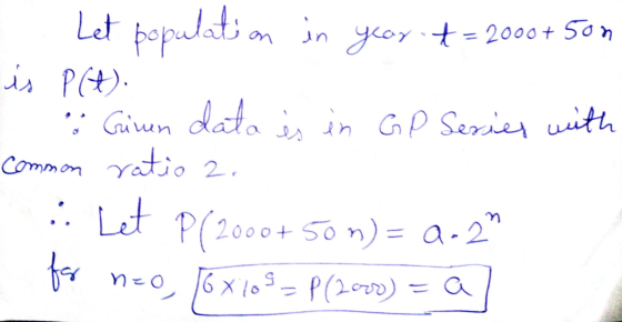 Let population in ycor += 2000+ 5on is P(A). . Giun data is in GP Series with Common ratio 2. :: Let P(2000+ 50 m) = 2-2 for