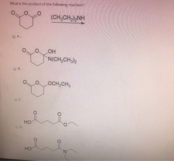 What is the product of the following reaction? (CH2CH2)2NH A.. ОН N(CH2CH3)2 B.. OCH CH3 C.. НО D.. НО N