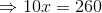 \Rightarrow 10x=260