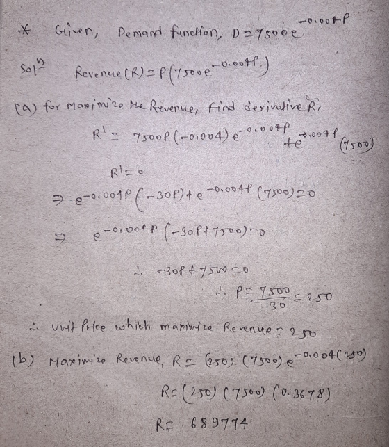 -0.006-P * Given Demand function, D-7500e son Revenue (R)=P(7 sove -0.00ff) (a) for maximize the Revenue, find derivative Ri