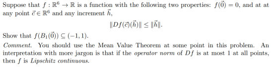 Suppose that f: R6 + R is a function with the following two properties: flo) = 0, and at at any point Te R6 and any increment