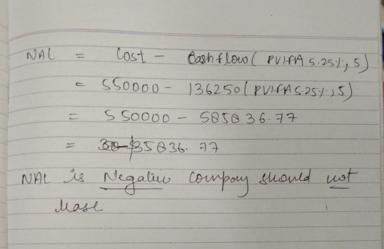 NAU = Cost - Cash flow (PUIPA 5.25%, 5) a SSoooo 136250 (PVIFA 5.254.15) S S0000 - 5858 36.77 30-$35836. 77 is Negaliu compan