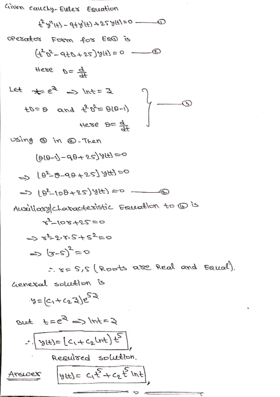 Given Cauchy, Euler Equation ty(t)- qtylt) +254t=0 Operator form for ERO is (t2-970+25)yL4) = 0 Here D=2 t Let » Int=3 EDSB