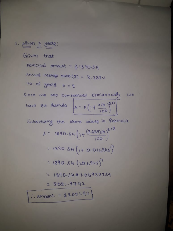 1. After 2 years! Given that poincipal amount = $ 1890.5h Annual interest Sate() = 3.389% No. of years Since we are Compounde