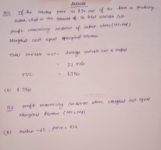producing ANSWER 124. If the market parce is $30 and if the form is ocetput, what in the amount of its total varrable cost pr