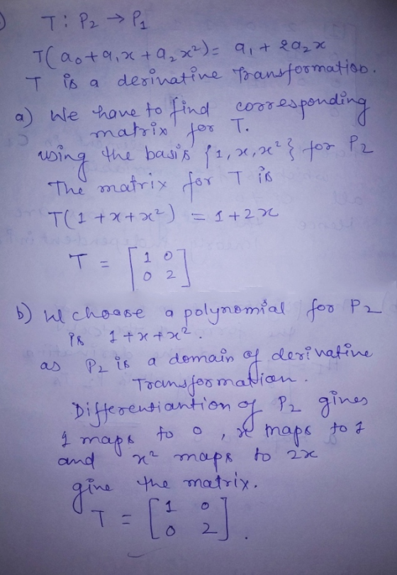 T: P2 → P₂ Taota,x+Q₂x²)= 9,+ 2022 T is a derinative Bansformation. a) We have to find corresponding matrix for T. using the
