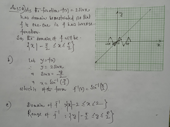 0 Ans: a) As the function f(x) = 2 sink has domain benestricted so that f is one. One se t has invense. fonetion. So, the dom