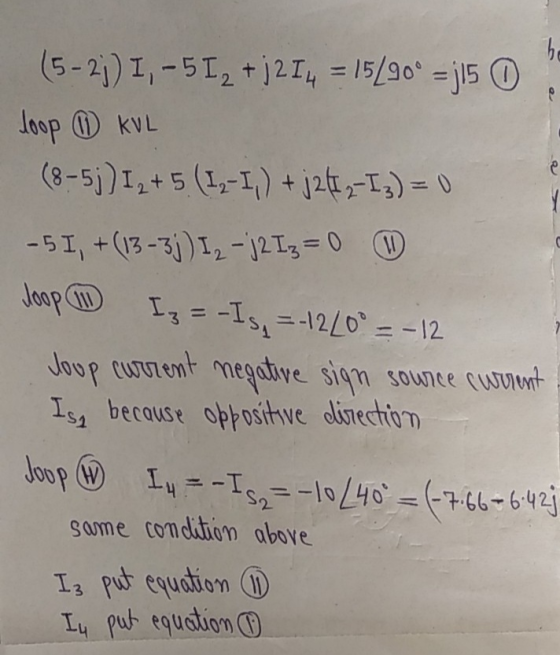 b e (5-2;) I, -5 12 +j214 = 15/90º =j15 0 loop ② kVL (8-5j) 12 +5 (1,-1,) +j261,-13) = 0 - 5 I, + (13-3;) I 2 - j2 Iz = 0 ④ J