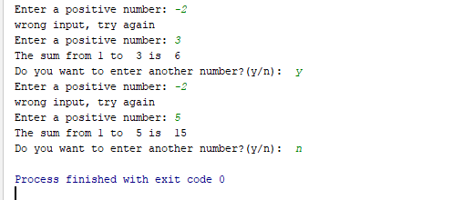 Y Enter a positive number: -2 wrong input, try again Enter a positive number: 3 The sum from 1 to 3 is 6 Do you want to enter