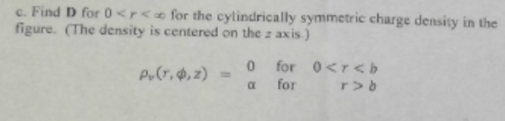 c. Find D for 0 < < for the cylindrically symmetric charge density in the figure. (The density is centered on the axis) P.(r.