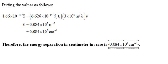 Putting the values as follows: *)(3x109 m ) 1.66x10-19 * =(6.626x10-24 v=0.084x10 m =0.084x10 cm Therefore, the energy separa