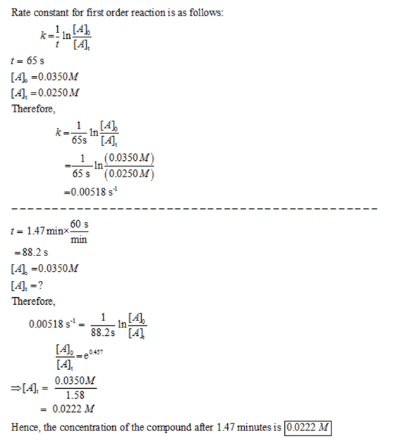 Rate constant for first order reaction is as follows: に11nL4 t [Al t-65 s [A 0.0350M [0.0250M Therefore, 65s [A, 1(0.0350 M 6