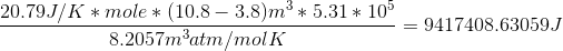 20.79J/K *mole* (10.8 - 3.8)m** 5.31 * 105 - = 9417408.63059 8.2057matm/molK