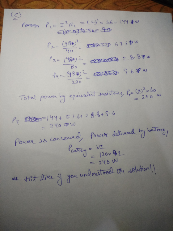 (C) Power P,= I²R, (2) ²x 36=144 JW Conte di P2= (488) 2 20.pg 57.6 w 40 P3= 1480) 2 80 fu= (484) 2 058 9.68 0 28.8 go w suo