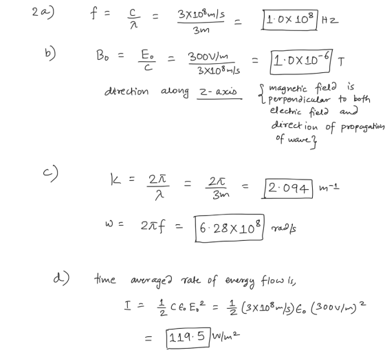 2a) th fe À = 3X108m/s - 1:0 3m 1:0x108) 12 = 1:0x10-61 b) Bo = Eo - 300V/m 3x108 m/s direction along z-axis & magnetic field