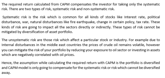 The required return calculated from CAPM compensates the investor for taking only the systematic risk. There are two types of