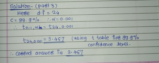 Solution (past 3) Heee d. f = 24 C=99.golo 1.2=0.001 : tni,a=t24,0.001 t24,0.001 = 3.467 (using (using t table fos 99.9% conf