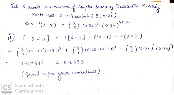 Let X denote the number of couples planning Destination Wedding Such that Xn Binomial ( 890.26) 0 (0.26)* 10-7438** and P(X=