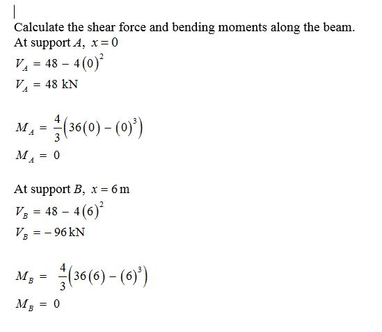 Calculate the shear force and bending moments along the beam. At support A, x=0 V 48 4(o) V48 kN 2 м, 1( 36(0)-(0 M0 At suppo