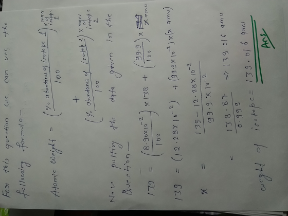 we can use the For this following question formular abundanu of isoto Atomic wright = (y a komponent is no long mass x of Iso