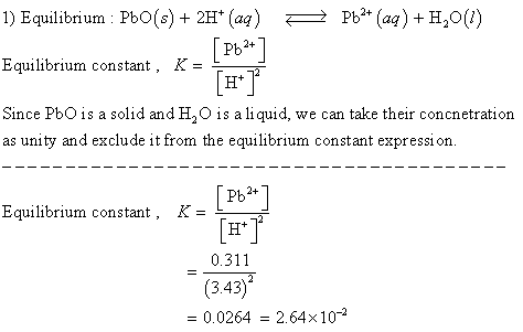 1) Equilibrium Pbo(s)2H(aa) Pb*(aq)+H20() Equilibrium constant, K- Since PbOis a solid andH2O is a liquid, we can take their