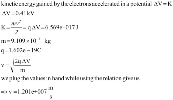 kinetic energy gained by the electrons accelerated in a potential AV-K mv2 Ks_zqAV-6569e-017J m-9.109×10-31 kg q1.602e-19C we