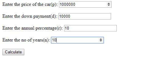 Enter the price of the car(p): 1000000 Enter the down payment(d): 10000 Enter the annual percentage(r): 10 Enter the no of ye