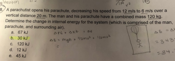 8A parachutist opens his parachute, decreasing his speed from 12 m/s to 6 m/s over a vertical distance 20 m. The man and his