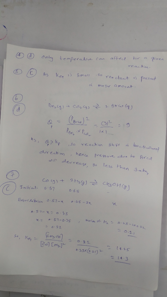 4 & Only temperature can affect for a reaction. given AS Kea is small so reachant is in matar amount. presart Brilgs & Cola C