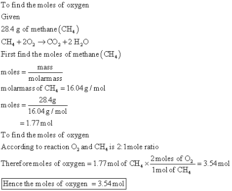 To find the moles of oxygen Given 28.4 g of methane (CH) CH4 +20, → C0, +2 H,0 First find the moles of methane (CH) moles =_m