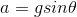 a = gsin