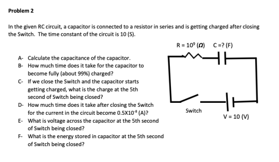 Problem 2 HA In the given RC circuit, a capacitor is connected to a resistor in series and is getting charged after closing t