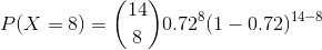P(X=8)=\binom{14}{8}0.72^8(1-0.72)^{14-8}