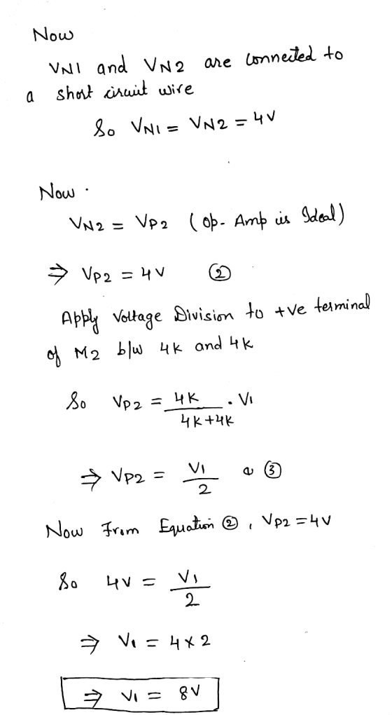 Now VNI and UN2 are connected to a short ciruit wire 1. So VNI = VN2=4V Now VN 2 = VP2 ( ob- Amb cis Ideal) → Vp2 = 4V ☺ Appl