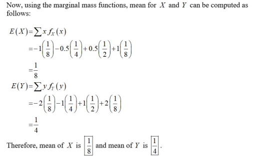 Now, using the marginal mass functions, mean for X and Y can be computed as follows: E(X)=Xx fx (x) -- ()-05(4) +0.5{}}+{ E(Y