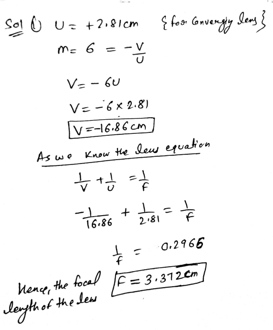 {foon Converging lens } Sol @ US +2181cm - m= 6 V=-6 V=-6* 2.8) V=-16.86 cm As we know the leus equation ť + b = 1 / v + -1 1