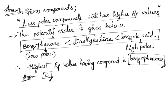 Ans: In giver compounds; Less polas compounds will have highes Rp values. The polarity order is given below. Benzophenone <