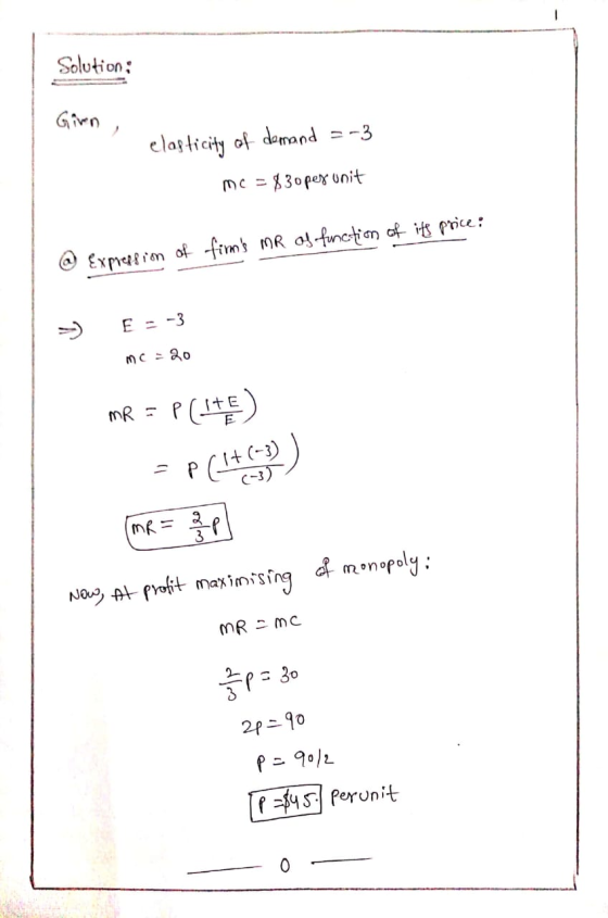 Solution: Girn clarticity of demand -3 Mc-30per unit Exprettran of fims MR a-functin of its price E =-3 mcao MR - PCI+(-3) 3