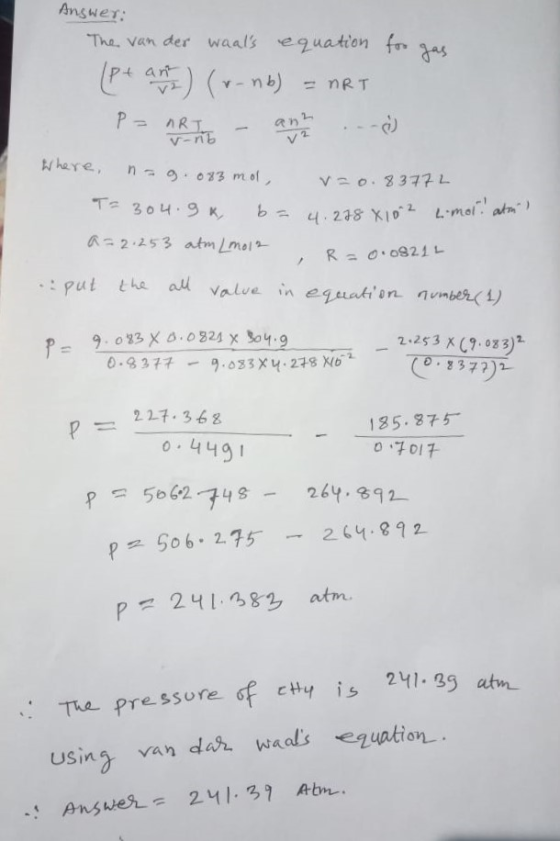Answer: The van der waals equation for gas (pt and ) (v. nb) = nRT P - R - ºn . ) Where, nag. 083 mo, T= 304.9x, b= v=0.8377