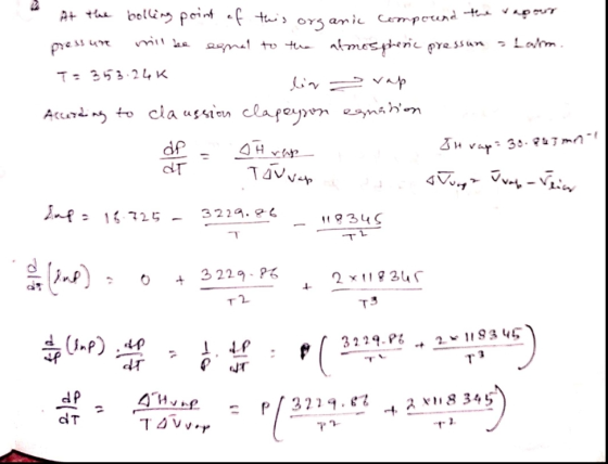 At the bolling point of this organic compound the vapour pressure will be egnal to the atmospheric pressun a Lalom. T = 353.2