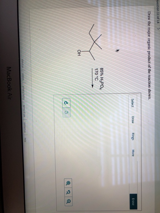 Question 11 of 14 > Draw the major organic product of the reaction shown. Select Draw Rings More Erase 85% H3PO4 170 °C ОН ca