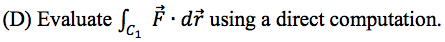 (D) Evaluate Sc, ť • dř using a direct computation.