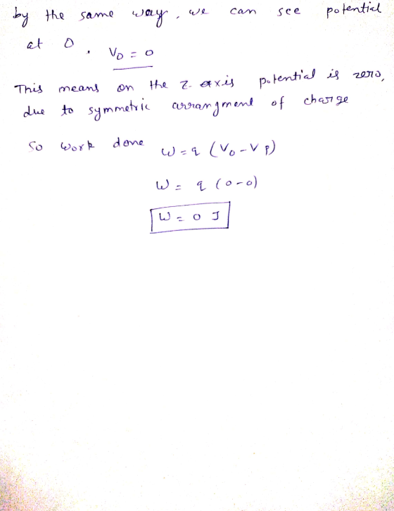 we the same way by the can see potential at o . Vo = means on This the z-axis potential is zero, due to to symmetric arrangme
