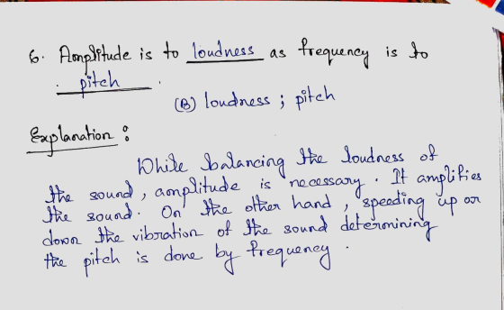6. Amplitude is to loudness as frequency is to pitch (B) Loudness; pitch Explanation White balancing the loudness of the soun