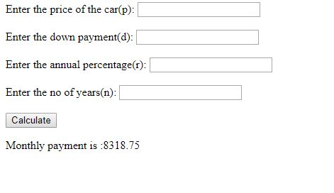 Enter the price of the car(p): Enter the down payment(d): Enter the annual percentage(r): Enter the no of years(n): Calculate