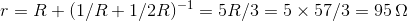 r=R+(1/R+1/2R)^{-1}=5R/3 = 5 \times 57/3 =95\,\Omega